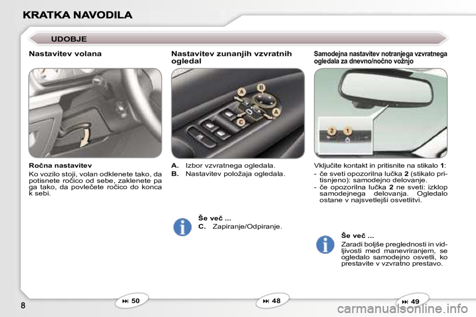 Peugeot 407 2007  Priročnik za lastnika (in Slovenian) �S�a�m�o�d�e�j�n�a� �n�a�s�t�a�v�i�t�e�v� �n�o�t�r�a�n�j�e�g�a� �v�z�v�r�a�t�n�e�g�a� �o�g�l�e�d�a�l�a� �z�a� �d�n�e�v�n�o�/�n�o�č�n�o� �v�o�ž�n�j�o
�V�k�l�j�u�č�i�t�e� �k�o�n�t�a�k�t� �i�n� �p�r�i