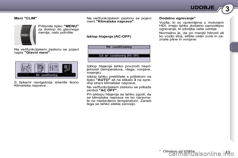 Peugeot 407 2007  Priročnik za lastnika (in Slovenian) �3
�4�3
�M�e�n�i� �"�C�L�I�M�"
�P�r�i�t�i�s�n�i�t�e�  �t�i�p�k�o�  �"�M�E�N�U�"� �z�a�  �d�o�s�t�o�p�  �d�o�  �g�l�a�v�n�e�g�a� �m�e�n�i�j�a�,� �n�a�t�o� �p�o�t�r�d�i�t�e�.
�N�a�  �v�e