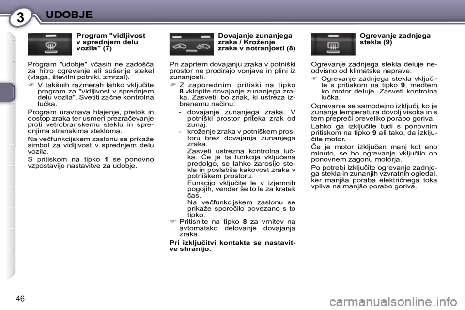 Peugeot 407 2007  Priročnik za lastnika (in Slovenian) �3
�4�6
�P�r�o�g�r�a�m� �"�v�i�d�l�j�i�v�o�s�t� �v� �s�p�r�e�d�n�j�e�m� �d�e�l�u� �v�o�z�i�l�a�"� �(�7�)
�P�r�o�g�r�a�m�  �"�u�d�o�b�j�e�"�  �v�č�a�s�i�h�  �n�e�  �z�a�d�o�š�č�a� �z