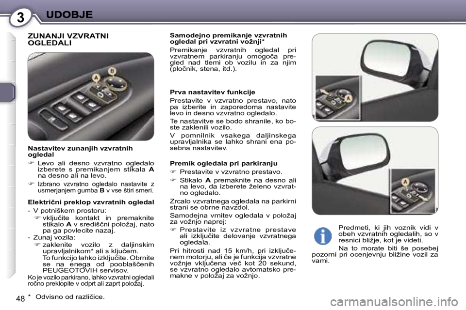 Peugeot 407 2007  Priročnik za lastnika (in Slovenian) �3
�4�8
�Z�U�N�A�N�J�I� �V�Z�V�R�A�T�N�I�  
�O�G�L�E�D�A�L�I�S�a�m�o�d�e�j�n�o� �p�r�e�m�i�k�a�n�j�e� �v�z�v�r�a�t�n�i�h� �o�g�l�e�d�a�l� �p�r�i� �v�z�v�r�a�t�n�i� �v�o�ž�n�j�i�*
�P�r�e�m�i�k�a�n�j�e