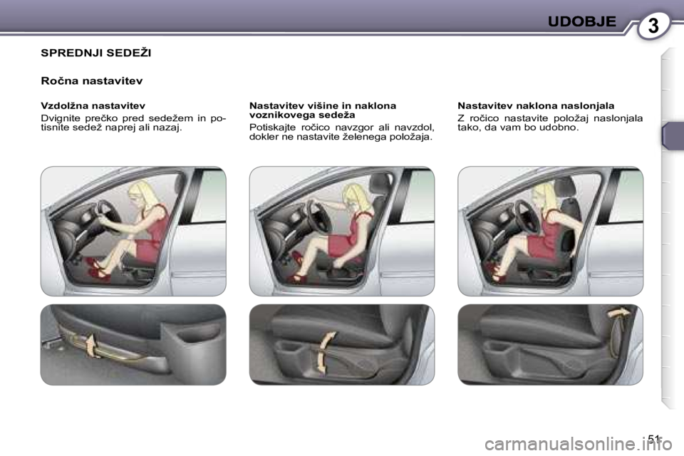 Peugeot 407 2007  Priročnik za lastnika (in Slovenian) �3
�5�1
�S�P�R�E�D�N�J�I� �S�E�D�E�Ž�I
�R�o�č�n�a� �n�a�s�t�a�v�i�t�e�v
�V�z�d�o�l�ž�n�a� �n�a�s�t�a�v�i�t�e�v
�D�v�i�g�n�i�t�e�  �p�r�e�č�k�o�  �p�r�e�d�  �s�e�d�e�ž�e�m�  �i�n�  �p�o�-�t�i�s�n�