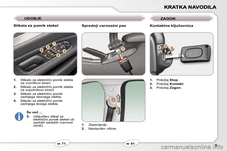 Peugeot 407 2007  Priročnik za lastnika (in Slovenian) �S�p�r�e�d�n�j�i� �v�a�r�n�o�s�t�n�i� �p�a�s
�1�.� �Z�a�p�e�n�j�a�n�j�e�.
�2�.� �N�a�s�t�a�v�i�t�e�v� �v�i�š�i�n�e�.
�� �7�1
�S�t�i�k�a�l�a� �z�a� �p�o�m�i�k� �s�t�e�k�e�l� 
�1�.� �S�t�i�k�a�l�o� 