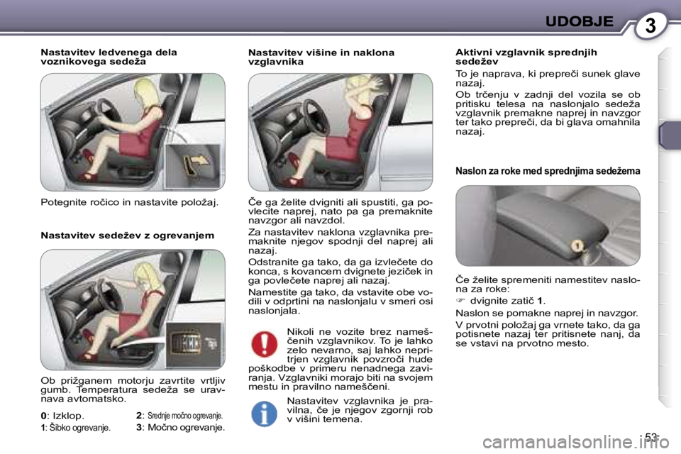 Peugeot 407 2007  Priročnik za lastnika (in Slovenian) �3
�5�3
�N�a�s�t�a�v�i�t�e�v� �v�i�š�i�n�e� �i�n� �n�a�k�l�o�n�a� �v�z�g�l�a�v�n�i�k�a�A�k�t�i�v�n�i� �v�z�g�l�a�v�n�i�k� �s�p�r�e�d�n�j�i�h� �s�e�d�e�ž�e�v
�T�o� �j�e� �n�a�p�r�a�v�a�,� �k�i� �p�r�
