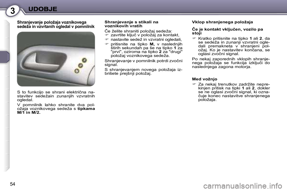 Peugeot 407 2007  Priročnik za lastnika (in Slovenian) �3
�5�4
�S�h�r�a�n�j�e�v�a�n�j�e� �p�o�l�o�ž�a�j�a� �v�o�z�n�i�k�o�v�e�g�a� �s�e�d�e�ž�a� �i�n� �v�z�v�r�t�a�n�i�h� �o�g�l�e�d�a�l� �v� �p�o�m�n�i�l�n�i�k�S�h�r�a�n�j�e�v�a�n�j�e� �s� �s�t�i�k�a�l�i