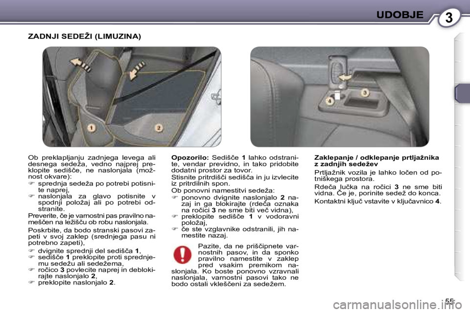 Peugeot 407 2007  Priročnik za lastnika (in Slovenian) �3
�5�5
�Z�A�D�N�J�I� �S�E�D�E�Ž�I� �(�L�I�M�U�Z�I�N�A�)� 
�O�p�o�z�o�r�i�l�o�:� �S�e�d�i�š�č�e� �1� �l�a�h�k�o�  �o�d�s�t�r�a�n�i�-�t�e�,�  �v�e�n�d�a�r�  �p�r�e�v�i�d�n�o�,�  �i�n�  �t�a�k�o�  �p