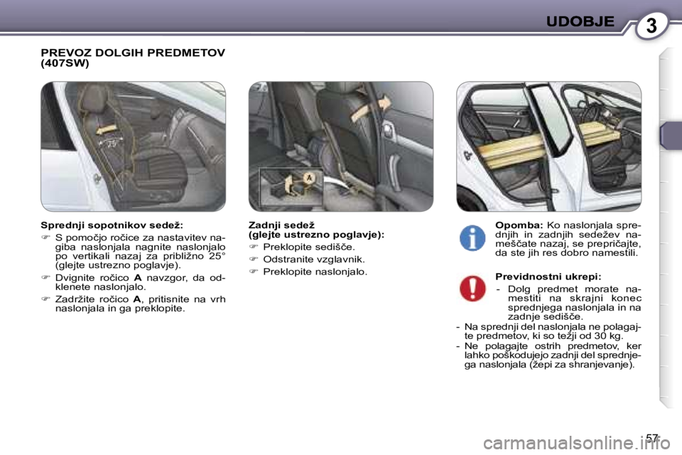 Peugeot 407 2007  Priročnik za lastnika (in Slovenian) �3
�5�7
�P�R�E�V�O�Z� �D�O�L�G�I�H� �P�R�E�D�M�E�T�O�V�  
�(�4�0�7�S�W�)
�Z�a�d�n�j�i� �s�e�d�e�ž� �(�g�l�e�j�t�e� �u�s�t�r�e�z�n�o� �p�o�g�l�a�v�j�e�)�:
��  �P�r�e�k�l�o�p�i�t�e� �s�e�d�i�š�č�e