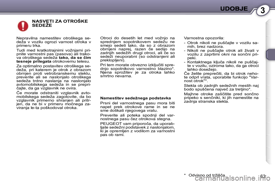 Peugeot 407 2007  Priročnik za lastnika (in Slovenian) �3
�6�3
�N�A�S�V�E�T�I� �Z�A� �O�T�R�O�Š�K�E�  
�S�E�D�E�Ž�E
�O�t�r�o�c�i�  �d�o�  �d�e�s�e�t�i�h�  �l�e�t�  �m�e�d�  �v�o�ž�n�j�o�  �n�a� �s�p�r�e�d�n�j�e�m�  �s�o�p�o�t�n�i�k�o�v�e�m�  �s�e�d�e�