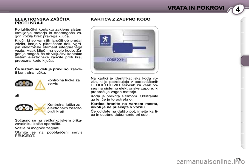 Peugeot 407 2007  Priročnik za lastnika (in Slovenian) �4
�6�7
�K�A�R�T�I�C�A� �Z� �Z�A�U�P�N�O� �K�O�D�O
�E�L�E�K�T�R�O�N�S�K�A� �Z�A�Š�Č�I�T�A�  
�P�R�O�T�I� �K�R�A�J�I
�P�o�  �i�z�k�l�j�u�č�i�t�v�i�  �k�o�n�t�a�k�t�a�  �z�a�k�l�e�n�e�  �s�i�s�t�e�m�