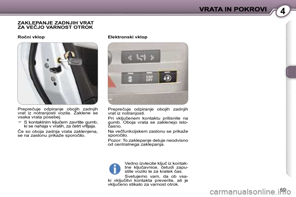 Peugeot 407 2007  Priročnik za lastnika (in Slovenian) �4
�6�9
�Z�A�K�L�E�P�A�N�J�E� �Z�A�D�N�J�I�H� �V�R�A�T�  
�Z�A� �V�E�Č�J�O� �V�A�R�N�O�S�T� �O�T�R�O�K
�E�l�e�k�t�r�o�n�s�k�i� �v�k�l�o�p� 
�V�e�d�n�o� �i�z�v�l�e�c�i�t�e� �k�l�j�u�č� �i�z� �k�o�n�t