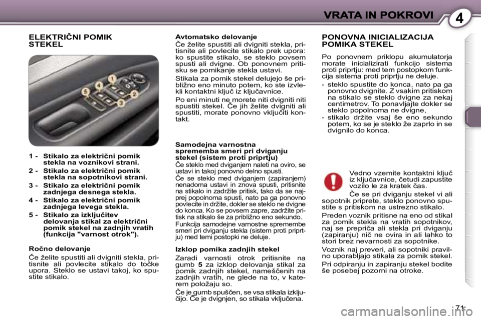 Peugeot 407 2007  Priročnik za lastnika (in Slovenian) �4
�7�1
�E�L�E�K�T�R�I�Č�N�I� �P�O�M�I�K�  
�S�T�E�K�E�L�A�v�t�o�m�a�t�s�k�o� �d�e�l�o�v�a�n�j�e�Č�e� �ž�e�l�i�t�e� �s�p�u�s�t�i�t�i� �a�l�i� �d�v�i�g�n�i�t�i� �s�t�e�k�l�a�,� �p�r�i�-�t�i�s�n�i�t�