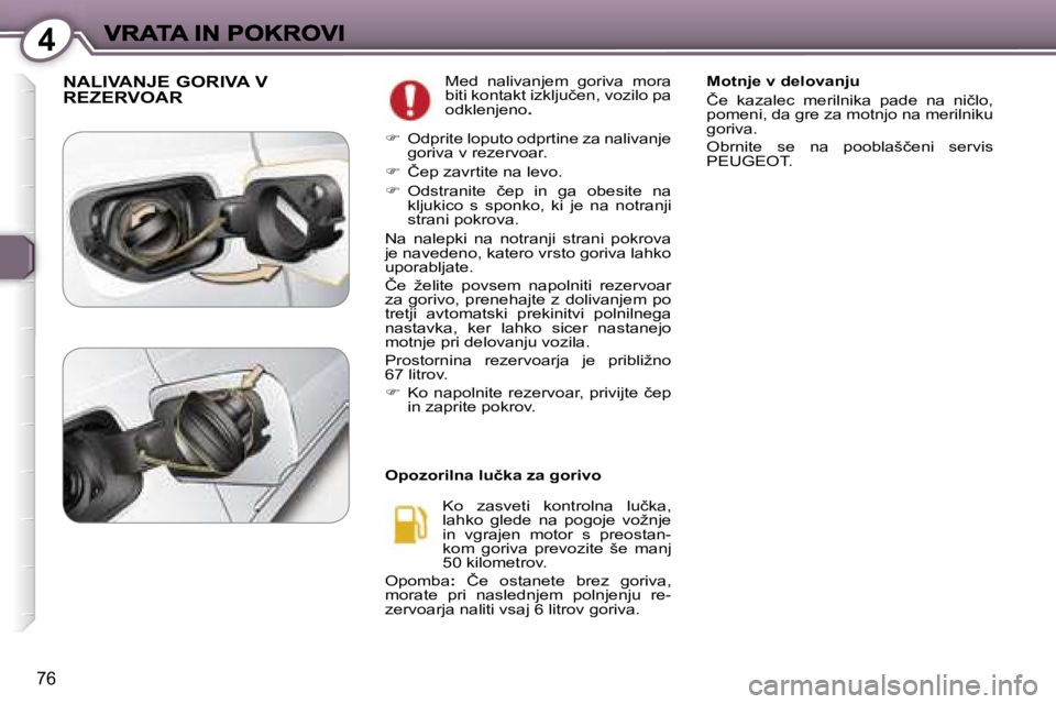 Peugeot 407 2007  Priročnik za lastnika (in Slovenian) �4
�7�6
�N�A�L�I�V�A�N�J�E� �G�O�R�I�V�A� �V�  
�R�E�Z�E�R�V�O�A�R� �M�e�d�  �n�a�l�i�v�a�n�j�e�m�  �g�o�r�i�v�a�  �m�o�r�a� �b�i�t�i� �k�o�n�t�a�k�t� �i�z�k�l�j�u�č�e�n�,� �v�o�z�i�l�o� �p�a� �o�d�k