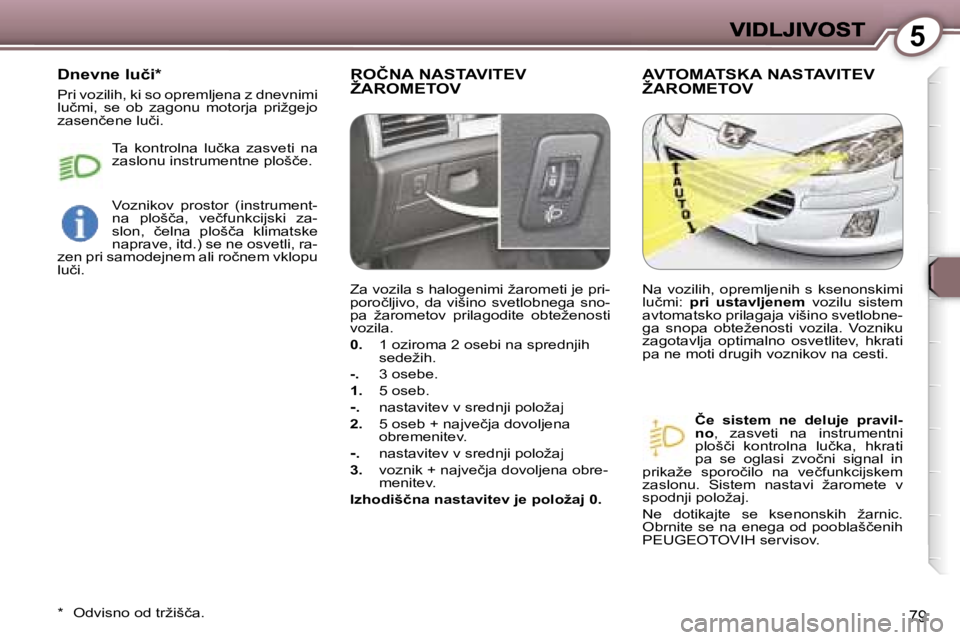 Peugeot 407 2007  Priročnik za lastnika (in Slovenian) �5
�7�9
�R�O�Č�N�A� �N�A�S�T�A�V�I�T�E�V�  
�Ž�A�R�O�M�E�T�O�V� �A�V�T�O�M�A�T�S�K�A� �N�A�S�T�A�V�I�T�E�V� 
�Ž�A�R�O�M�E�T�O�V� 
�Č�e�  �s�i�s�t�e�m�  �n�e�  �d�e�l�u�j�e�  �p�r�a�v�i�l�-�n�o�,� 