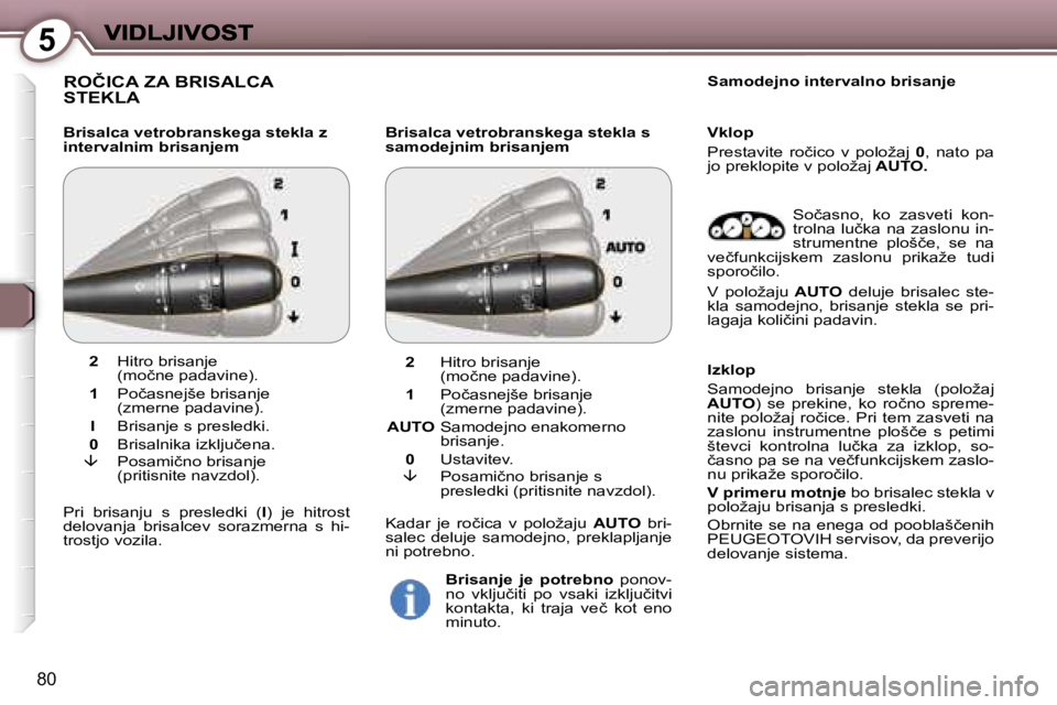 Peugeot 407 2007  Priročnik za lastnika (in Slovenian) �5
�8�0
�R�O�Č�I�C�A� �Z�A� �B�R�I�S�A�L�C�A�  
�S�T�E�K�L�A
�B�r�i�s�a�l�c�a� �v�e�t�r�o�b�r�a�n�s�k�e�g�a� �s�t�e�k�l�a� �z� �i�n�t�e�r�v�a�l�n�i�m� �b�r�i�s�a�n�j�e�m�B�r�i�s�a�l�c�a� �v�e�t�r�o�b