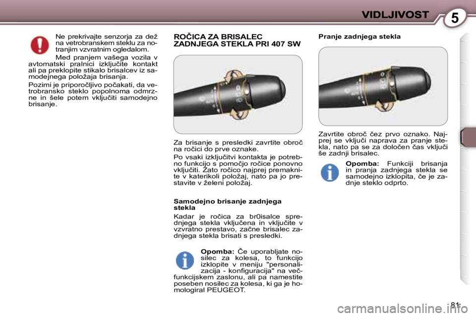 Peugeot 407 2007  Priročnik za lastnika (in Slovenian) �5
�8�1
�R�O�Č�I�C�A� �Z�A� �B�R�I�S�A�L�E�C�  
�Z�A�D�N�J�E�G�A� �S�T�E�K�L�A� �P�R�I� �4�0�7� �S�W�P�r�a�n�j�e� �z�a�d�n�j�e�g�a� �s�t�e�k�l�a�N�e�  �p�r�e�k�r�i�v�a�j�t�e�  �s�e�n�z�o�r�j�a�  �z�a