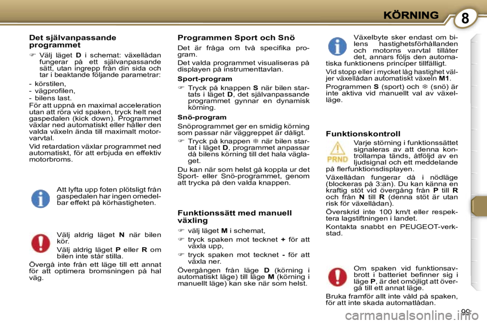 Peugeot 407 2007  Ägarmanual (in Swedish) �8
�9�9
�D�e�t� �s�j�ä�l�v�a�n�p�a�s�s�a�n�d�e� �p�r�o�g�r�a�m�m�e�t
��  �V�ä�l�j�  �l�ä�g�e�t� �D� �i�  �s�c�h�e�m�a�t�:�  �v�ä�x�e�l�l�å�d�a�n� �f�u�n�g�e�r�a�r�  �p�å�  �e�t�t�  �s�j�ä�l�