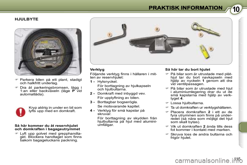 Peugeot 407 2007  Ägarmanual (in Swedish) �1�0�1�0
�1�1�5
�H�J�U�L�B�Y�T�E
�V�e�r�k�t�y�g
�F�ö�l�j�a�n�d�e�  �v�e�r�k�t�y�g�  �ﬁ�n�n�s�  �i�  �h�å�l�l�a�r�e�n�  �i�  �m�i�t�-�t�e�n� �a�v� �r�e�s�e�r�v�h�j�u�l�e�t�:
�1� �-�  �H�y�l�s�n�y�c