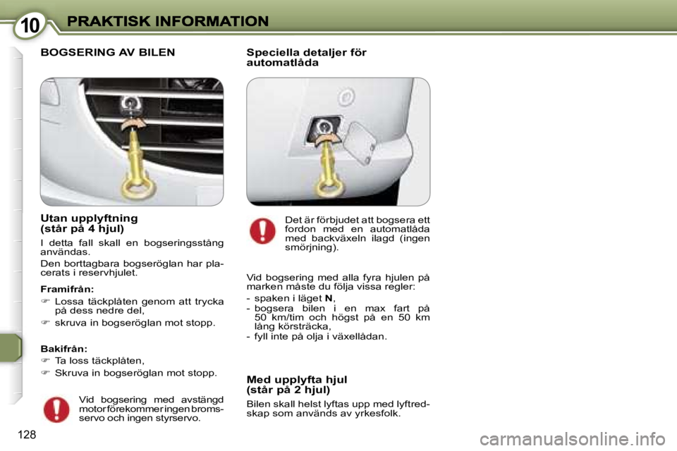 Peugeot 407 2007  Ägarmanual (in Swedish) �1�0�1�0
�1�2�8
�U�t�a�n� �u�p�p�l�y�f�t�n�i�n�g� �(�s�t�å�r� �p�å� �4� �h�j�u�l�)
�I�  �d�e�t�t�a�  �f�a�l�l�  �s�k�a�l�l�  �e�n�  �b�o�g�s�e�r�i�n�g�s�s�t�å�n�g� �a�n�v�ä�n�d�a�s�.
�D�e�n� �b�o�