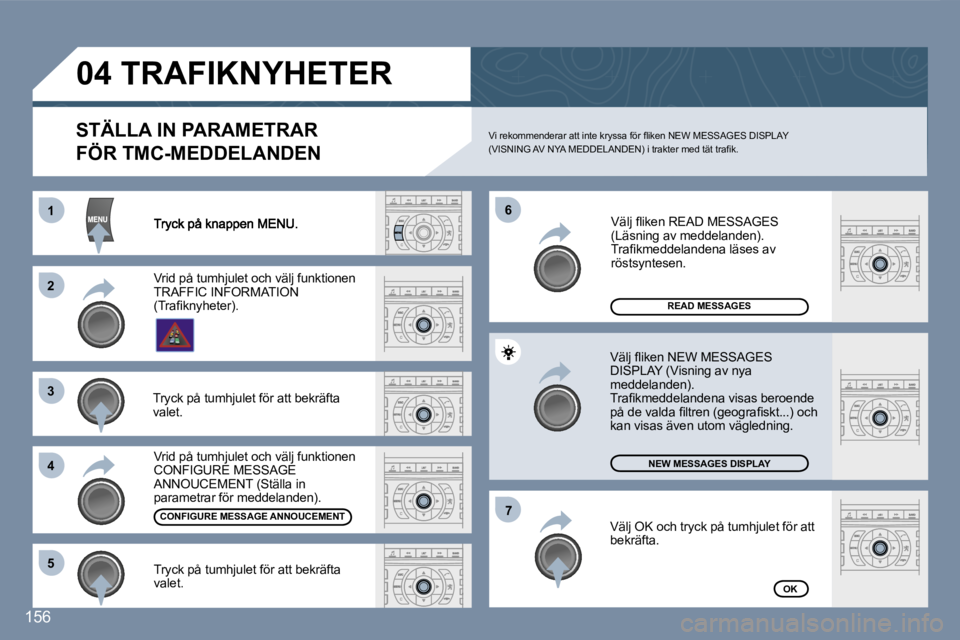 Peugeot 407 2007  Ägarmanual (in Swedish) �1�1
�2�2
�3�3
�4�4
�6�6
�5�5
�7�7
�1�5�6
�R�E�A�D� �M�E�S�S�A�G�E�S
�N�E�W� �M�E�S�S�A�G�E�S� �D�I�S�P�L�A�Y
�O�K
�S�T�Ä�L�L�A� �I�N� �P�A�R�A�M�E�T�R�A�R
�F�Ö�R� �T�M�C�-�M�E�D�D�E�L�A�N�D�E�N
�V�