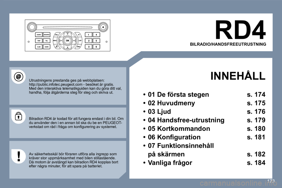 Peugeot 407 2007  Ägarmanual (in Swedish) �R�D�4
�B�I�L�R�A�D�I�O�/�H�A�N�D�S�F�R�E�E�U�T�R�U�S�T�N�I�N�G
�  �I�N�N�E�H�Å�L�L
�•�  �0�1� �D�e� �f�ö�r�s�t�a� �s�t�e�g�e�n�  �s�.� �1�7�4
�•�  �0�2� �H�u�v�u�d�m�e�n�y�  �s�.� �1�7�5
�•� 