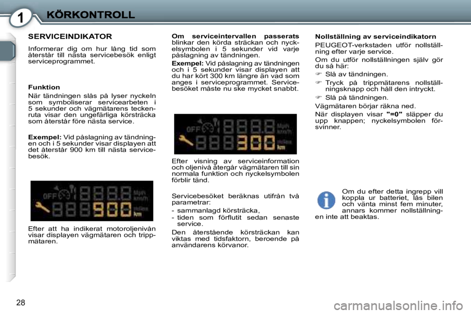 Peugeot 407 2007  Ägarmanual (in Swedish) �1
�2�8
�S�E�R�V�I�C�E�I�N�D�I�K�A�T�O�R
�I�n�f�o�r�m�e�r�a�r�  �d�i�g�  �o�m�  �h�u�r�  �l�å�n�g�  �t�i�d�  �s�o�m� �å�t�e�r�s�t�å�r�  �t�i�l�l�  �n�ä�s�t�a�  �s�e�r�v�i�c�e�b�e�s�ö�k�  �e�n�l�i