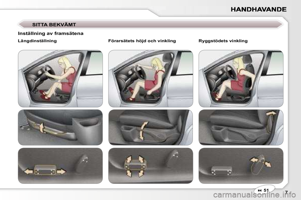 Peugeot 407 2007  Ägarmanual (in Swedish) �S�I�T�T�A� �B�E�K�V�Ä�M�T
�� �5�1
�I�n�s�t�ä�l�l�n�i�n�g� �a�v� �f�r�a�m�s�ä�t�e�n�a
�L�ä�n�g�d�i�n�s�t�ä�l�l�n�i�n�g�F�ö�r�a�r�s�ä�t�e�t�s� �h�ö�j�d� �o�c�h� �v�i�n�k�l�i�n�g�R�y�g�g�s�t�
