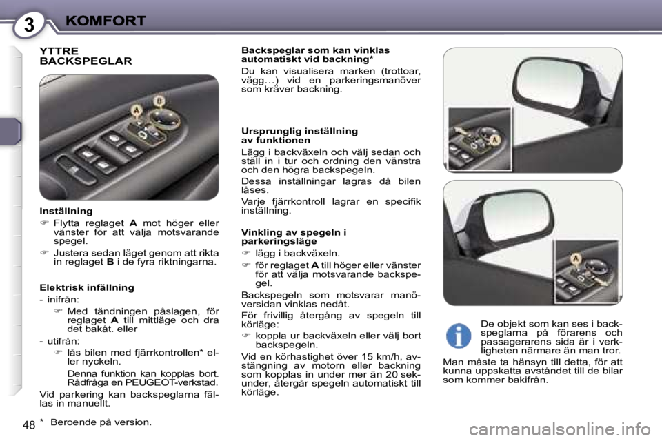 Peugeot 407 2007  Ägarmanual (in Swedish) �3
�4�8
�Y�T�T�R�E 
�B�A�C�K�S�P�E�G�L�A�R�B�a�c�k�s�p�e�g�l�a�r� �s�o�m� �k�a�n� �v�i�n�k�l�a�s� �a�u�t�o�m�a�t�i�s�k�t� �v�i�d� �b�a�c�k�n�i�n�g�*
�D�u�  �k�a�n�  �v�i�s�u�a�l�i�s�e�r�a�  �m�a�r�k�e