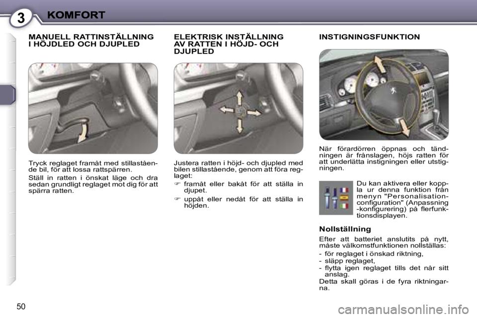 Peugeot 407 2007  Ägarmanual (in Swedish) �3
�5�0
�M�A�N�U�E�L�L� �R�A�T�T�I�N�S�T�Ä�L�L�N�I�N�G�  
�I� �H�Ö�J�D�L�E�D� �O�C�H� �D�J�U�P�L�E�D�E�L�E�K�T�R�I�S�K� �I�N�S�T�Ä�L�L�N�I�N�G� 
�A�V� �R�A�T�T�E�N� �I� �H�Ö�J�D�-� �O�C�H� 
�D�J�U