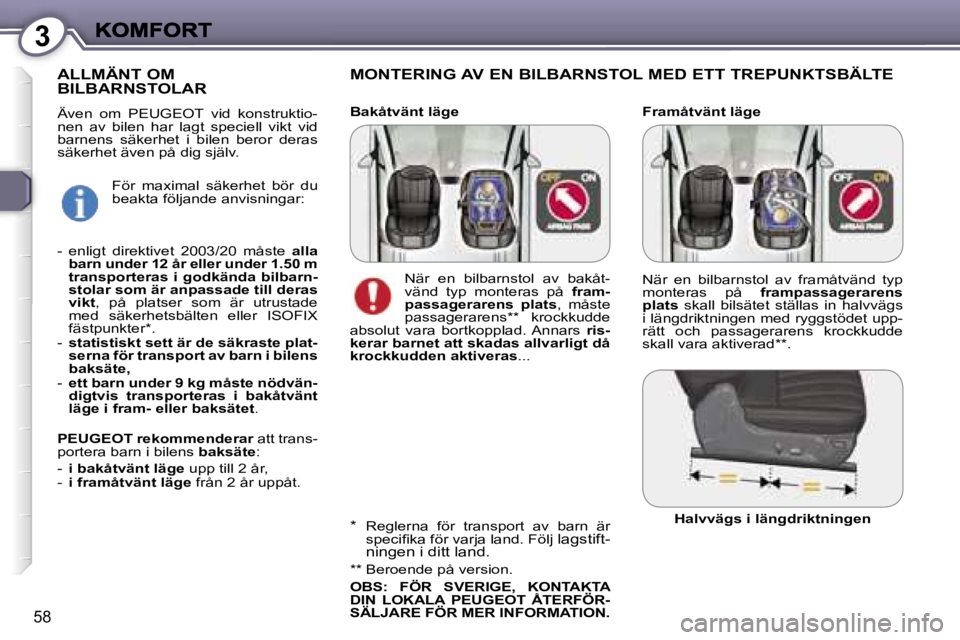 Peugeot 407 2007  Ägarmanual (in Swedish) �3
�5�8
�F�r�a�m�å�t�v�ä�n�t� �l�ä�g�e
�M�O�N�T�E�R�I�N�G� �A�V� �E�N� �B�I�L�B�A�R�N�S�T�O�L� �M�E�D� �E�T�T� �T�R�E�P�U�N�K�T�S�B�Ä�L�T�E
�A�L�L�M�Ä�N�T� �O�M�  
�B�I�L�B�A�R�N�S�T�O�L�A�R
�Ä�