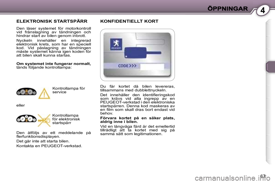 Peugeot 407 2007  Ägarmanual (in Swedish) �4
�6�7
�K�O�N�F�I�D�E�N�T�I�E�L�L�T� �K�O�R�T
�E�L�E�K�T�R�O�N�I�S�K� �S�T�A�R�T�S�P�Ä�R�R
�D�e�n�  �l�å�s�e�r�  �s�y�s�t�e�m�e�t�  �f�ö�r�  �m�o�t�o�r�k�o�n�t�r�o�l�l� �v�i�d�  �f�r�å�n�s�l�a�g�