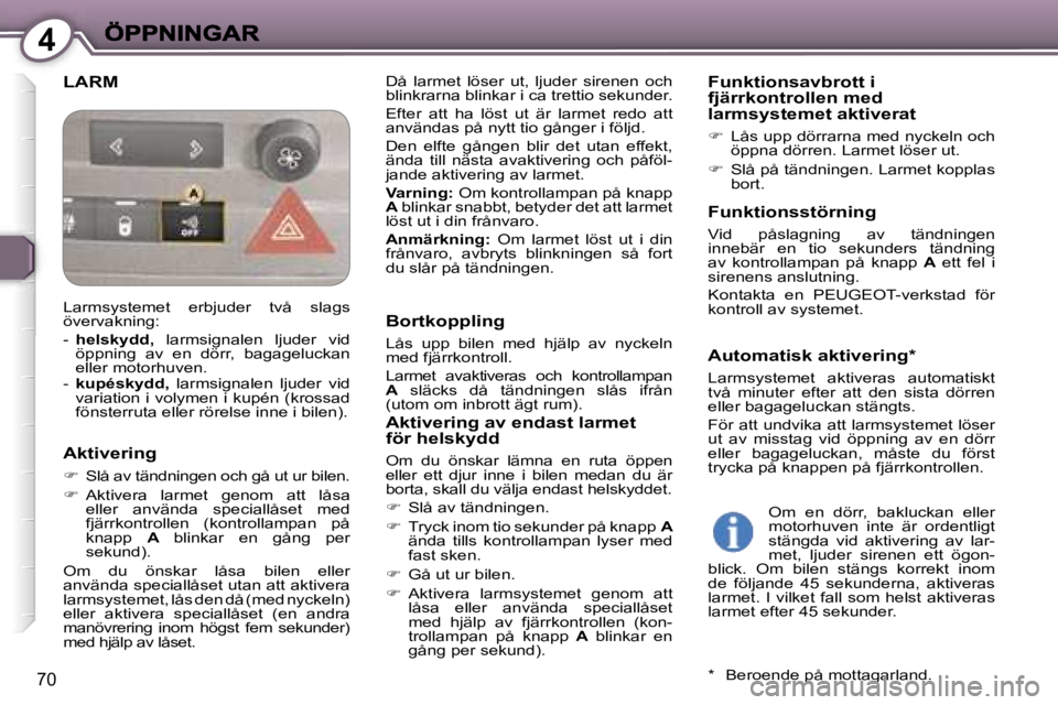 Peugeot 407 2007  Ägarmanual (in Swedish) �4
�7�0
�L�A�R�M�D�å�  �l�a�r�m�e�t�  �l�ö�s�e�r�  �u�t�,�  �l�j�u�d�e�r�  �s�i�r�e�n�e�n�  �o�c�h� �b�l�i�n�k�r�a�r�n�a� �b�l�i�n�k�a�r� �i� �c�a� �t�r�e�t�t�i�o� �s�e�k�u�n�d�e�r�.
�E�f�t�e�r�  �a