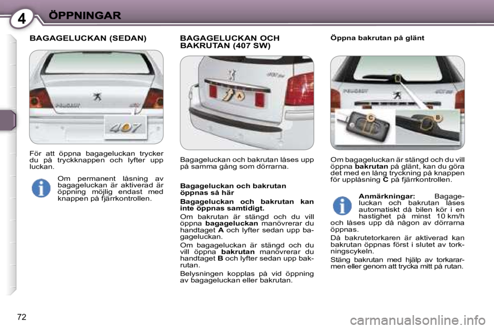 Peugeot 407 2007  Ägarmanual (in Swedish) �4
�7�2
�B�A�G�A�G�E�L�U�C�K�A�N� �(�S�E�D�A�N�) �B�A�G�A�G�E�L�U�C�K�A�N� �O�C�H� �B�A�K�R�U�T�A�N� �(�4�0�7� �S�W�)�Ö�p�p�n�a� �b�a�k�r�u�t�a�n� �p�å� �g�l�ä�n�t
�B�a�g�a�g�e�l�u�c�k�a�n� �o�c�h�