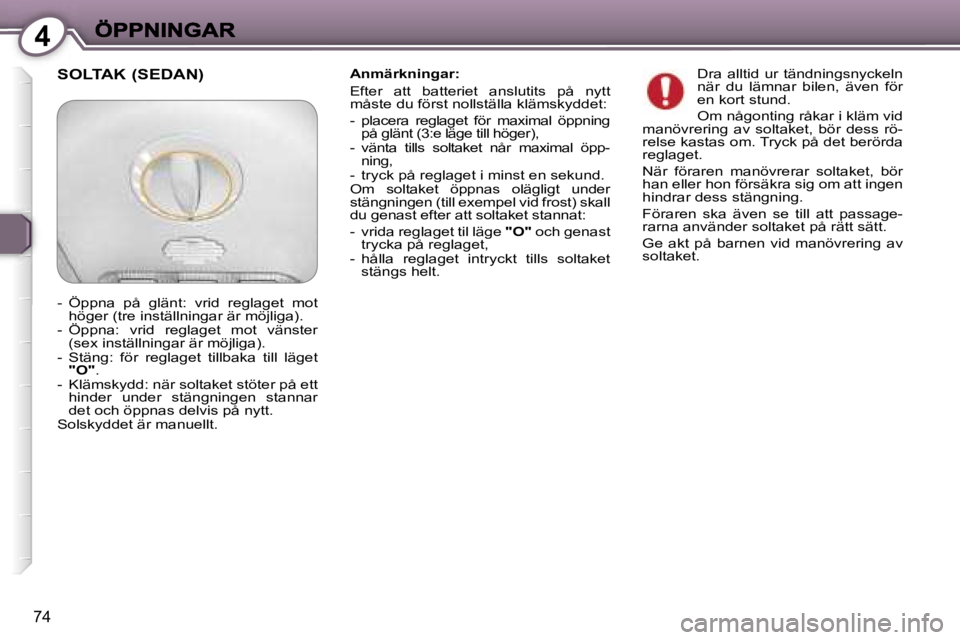 Peugeot 407 2007  Ägarmanual (in Swedish) �4
�7�4
�A�n�m�ä�r�k�n�i�n�g�a�r�:
�E�f�t�e�r�  �a�t�t�  �b�a�t�t�e�r�i�e�t�  �a�n�s�l�u�t�i�t�s�  �p�å�  �n�y�t�t� �m�å�s�t�e� �d�u� �f�ö�r�s�t� �n�o�l�l�s�t�ä�l�l�a� �k�l�ä�m�s�k�y�d�d�e�t�:
�