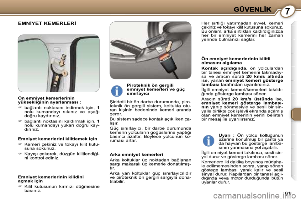 Peugeot 407 2007  Kullanım Kılavuzu (in Turkish) �7
�9�1
�E�M�N�İ�Y�E�T� �K�E�M�E�R�L�E�R�İ
�Ö�n� �e�m�n�i�y�e�t� �k�e�m�e�r�l�e�r�i�n�i�n� �k�i�l�i�t�l�i� �o�l�m�a�s�ı�n�ı� �a�l�g�ı�l�a�m�a
�K�o�n�t�a�k�  �a�ç�ı�l�d�ı�ğ�ı�n�d�a�,�  �ö�n
