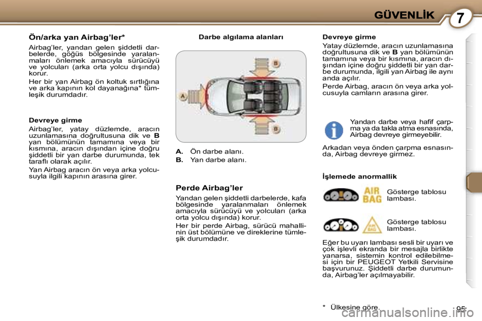Peugeot 407 2007  Kullanım Kılavuzu (in Turkish) �7
�9�5
�Ö�n�/�a�r�k�a� �y�a�n� �A�i�r�b�a�g�’�l�e�r�*
�A�i�r�b�a�g�’�l�e�r�,�  �y�a�n�d�a�n�  �g�e�l�e�n�  �ş�i�d�d�e�t�l�i�  �d�a�r�-�b�e�l�e�r�d�e�,�  �g�ö�ğ�ü�s�  �b�ö�l�g�e�s�i�n�d�e�  