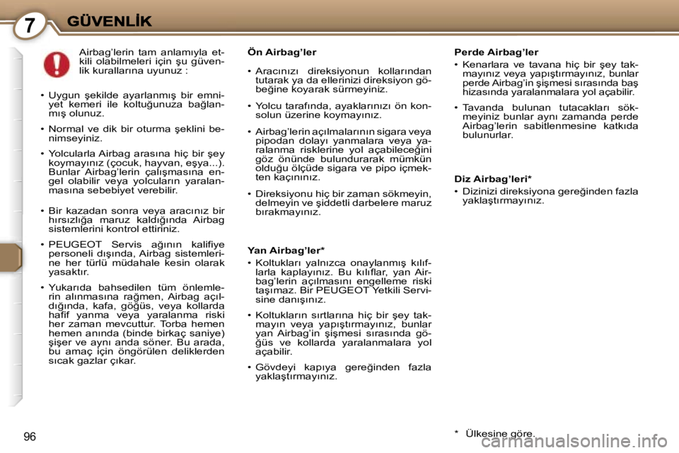 Peugeot 407 2007  Kullanım Kılavuzu (in Turkish) �7
�9�6
�P�e�r�d�e� �A�i�r�b�a�g�’�l�e�r
�•�  �K�e�n�a�r�l�a�r�a�  �v�e�  �t�a�v�a�n�a�  �h�i�ç�  �b�i�r�  �ş�e�y�  �t�a�k�-�m�a�y�ı�n�ı�z� �v�e�y�a� �y�a�p�ı�ş�t�ı�r�m�a�y�ı�n�ı�z�,� �b�