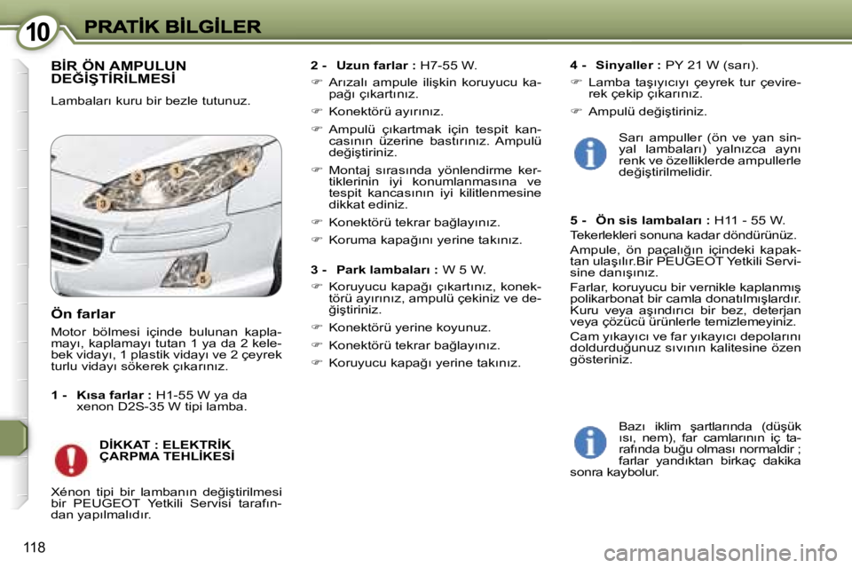 Peugeot 407 2007  Kullanım Kılavuzu (in Turkish) �1�0�1�0
�1�1�8
�B�İ�R� �Ö�N� �A�M�P�U�L�U�N�  
�D�E�Ğ�İ�Ş�T�İ�R�İ�L�M�E�S�İ
�L�a�m�b�a�l�a�r�ı� �k�u�r�u� �b�i�r� �b�e�z�l�e� �t�u�t�u�n�u�z�.
�2� �-�  �U�z�u�n� �f�a�r�l�a�r� �:� �H�7�-�5�5