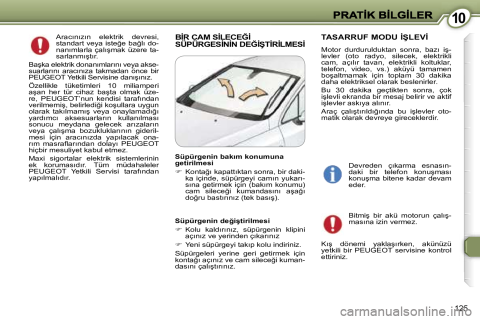 Peugeot 407 2007  Kullanım Kılavuzu (in Turkish) �1�0�1�0
�1�2�5
�A�r�a�c�ı�n�ı�z�ı�n�  �e�l�e�k�t�r�i�k�  �d�e�v�r�e�s�i�,� �s�t�a�n�d�a�r�t� �v�e�y�a� �i�s�t�e�ğ�e� �b�a�ğ�l�ı� �d�o�-�n�a�n�ı�m�l�a�r�l�a�  �ç�a�l�ı�ş�m�a�k�  �ü�z�e�r�e�