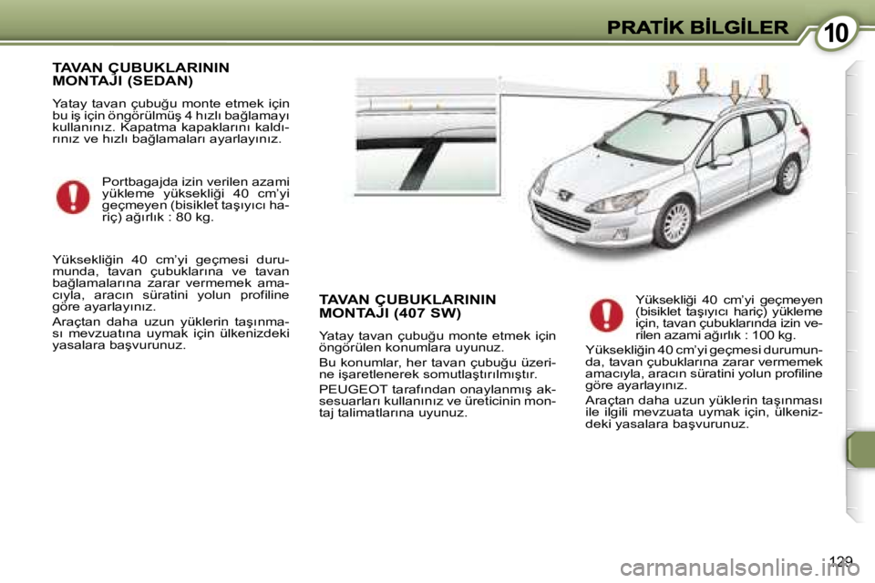 Peugeot 407 2007  Kullanım Kılavuzu (in Turkish) �1�0�1�0
�1�2�9
�T�A�V�A�N� �Ç�U�B�U�K�L�A�R�I�N�I�N�  
�M�O�N�T�A�J�I� �(�S�E�D�A�N�)
�Y�a�t�a�y� �t�a�v�a�n� �ç�u�b�u�ğ�u� �m�o�n�t�e� �e�t�m�e�k� �i�ç�i�n� �b�u� �i�ş� �i�ç�i�n� �ö�n�g�ö�r�
