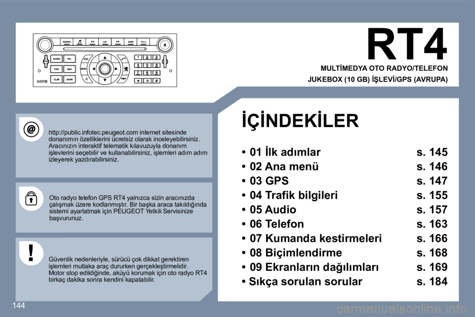 Peugeot 407 2007  Kullanım Kılavuzu (in Turkish) �1�4�4
�R�T�4
�M�U�L�T�İ�M�E�D�Y�A� �O�T�O� �R�A�D�Y�O�/�T�E�L�E�F�O�N� 
�J�U�K�E�B�O�X� �(�1�0� �G�B�)� �İ�Ş�L�E�V�İ�/�G�P�S� �(�A�V�R�U�P�A�)
�h�t�t�p�:�/�/�p�u�b�l�i�c�.�i�n�f�o�t�e�c�.�p�e�u�g