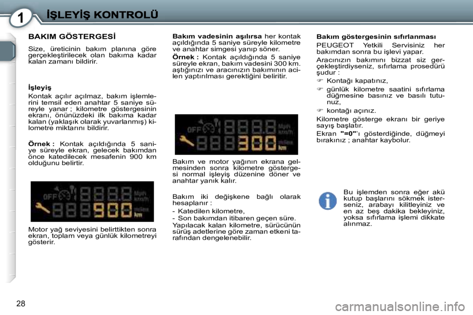 Peugeot 407 2007  Kullanım Kılavuzu (in Turkish) �1
�2�8
�B�A�K�I�M� �G�Ö�S�T�E�R�G�E�S�İ� 
�S�i�z�e�,�  �ü�r�e�t�i�c�i�n�i�n�  �b�a�k�ı�m�  �p�l�a�n�ı�n�a�  �g�ö�r�e� �g�e�r�ç�e�k�l�e�ş�t�i�r�i�l�e�c�e�k�  �o�l�a�n�  �b�a�k�ı�m�a�  �k�a�d�