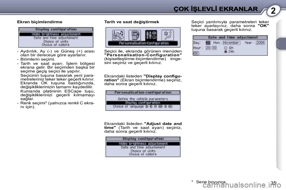 Peugeot 407 2007  Kullanım Kılavuzu (in Turkish) �2
�3�5
�E�k�r�a�n� �b�i�ç�i�m�l�e�n�d�i�r�m�e�T�a�r�i�h� �v�e� �s�a�a�t� �d�e�ğ�i�ş�t�i�r�m�e�k�S�e�ç�i�c�i�  �y�a�r�d�ı�m�ı�y�l�a�  �p�a�r�a�m�e�t�r�e�l�e�r�i�  �t�e�k�e�r� �t�e�k�e�r�  �a�y�a
