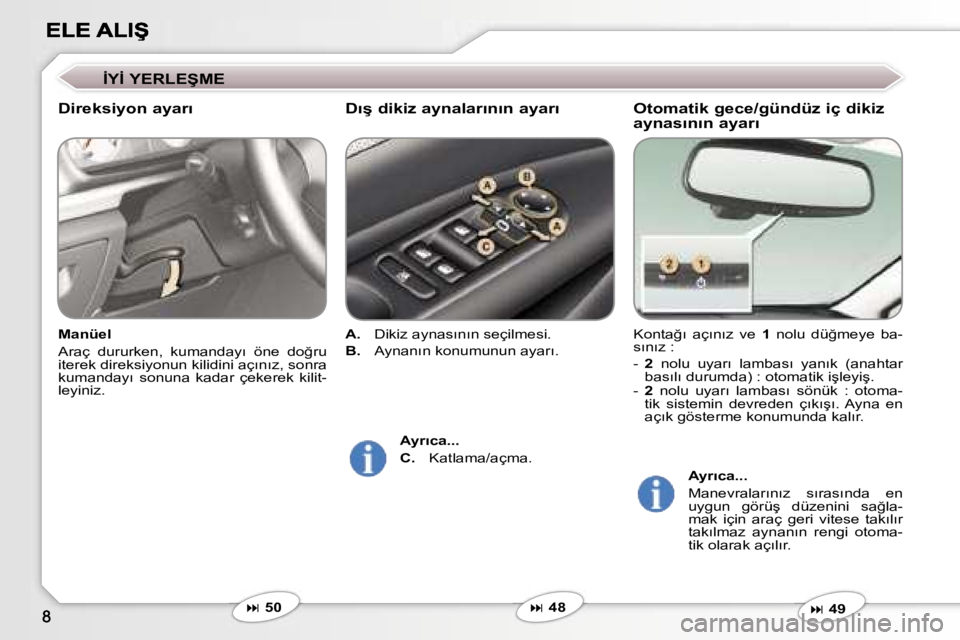 Peugeot 407 2007  Kullanım Kılavuzu (in Turkish) �O�t�o�m�a�t�i�k� �g�e�c�e�/�g�ü�n�d�ü�z� �i�ç� �d�i�k�i�z�  
�a�y�n�a�s�ı�n�ı�n� �a�y�a�r�ı
�K�o�n�t�a�ğ�ı�  �a�ç�ı�n�ı�z�  �v�e� �1�  �n�o�l�u�  �d�ü�ğ�m�e�y�e�  �b�a�-�s�ı�n�ı�z� �:
