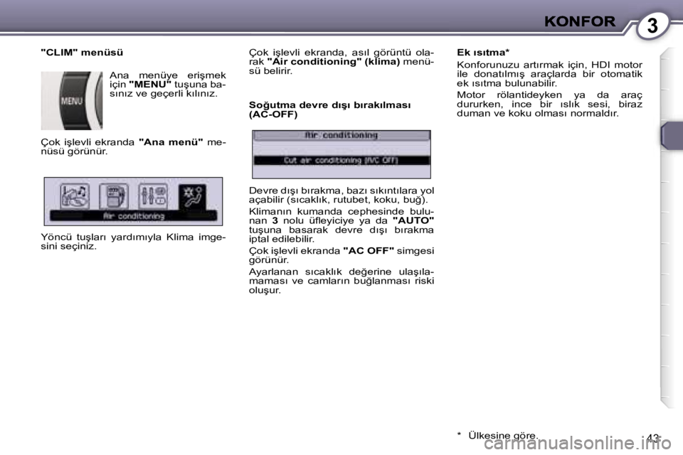 Peugeot 407 2007  Kullanım Kılavuzu (in Turkish) �3
�4�3
�"�C�L�I�M�"� �m�e�n�ü�s�ü
�A�n�a�  �m�e�n�ü�y�e�  �e�r�i�ş�m�e�k� �i�ç�i�n� �"�M�E�N�U�"� �t�u�ş�u�n�a� �b�a�-�s�ı�n�ı�z� �v�e� �g�e�ç�e�r�l�i� �k�ı�l�ı�n�ı�z�.� 
