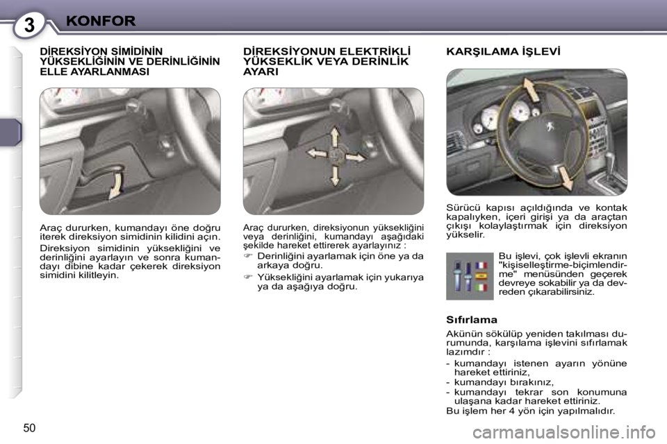Peugeot 407 2007  Kullanım Kılavuzu (in Turkish) �3
�5�0
�D�İ�R�E�K�S�İ�Y�O�N� �S�İ�M�İ�D�İ�N�İ�N�  
�Y�Ü�K�S�E�K�L�İ�Ğ�İ�N�İ�N� �V�E� �D�E�R�İ�N�L�İ�Ğ�İ�N�İ�N� 
�E�L�L�E� �A�Y�A�R�L�A�N�M�A�S�I� �D�İ�R�E�K�S�İ�Y�O�N�U�N� �E�L�E�K�