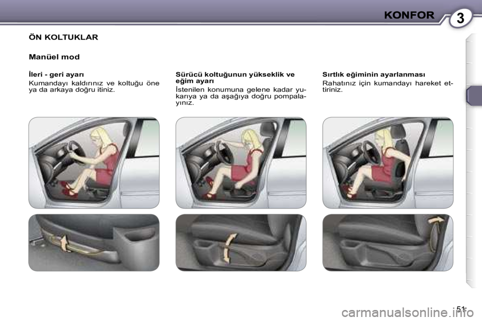 Peugeot 407 2007  Kullanım Kılavuzu (in Turkish) �3
�5�1
�Ö�N� �K�O�L�T�U�K�L�A�R
�M�a�n�ü�e�l� �m�o�d
�İ�l�e�r�i� �-� �g�e�r�i� �a�y�a�r�ı
�K�u�m�a�n�d�a�y�ı�  �k�a�l�d�ı�r�ı�n�ı�z�  �v�e�  �k�o�l�t�u�ğ�u�  �ö�n�e� �y�a� �d�a� �a�r�k�a�y�