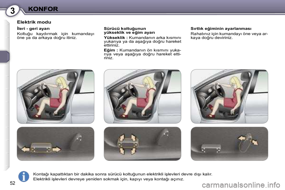 Peugeot 407 2007  Kullanım Kılavuzu (in Turkish) �3
�5�2
�E�l�e�k�t�r�i�k� �m�o�d�u
�İ�l�e�r�i� �-� �g�e�r�i� �a�y�a�r�ı
�K�o�l�t�u�ğ�u�  �k�a�y�d�ı�r�m�a�k�  �i�ç�i�n�  �k�u�m�a�n�d�a�y�ı� �ö�n�e� �y�a� �d�a� �a�r�k�a�y�a� �d�o�ğ�r�u� �i�t�