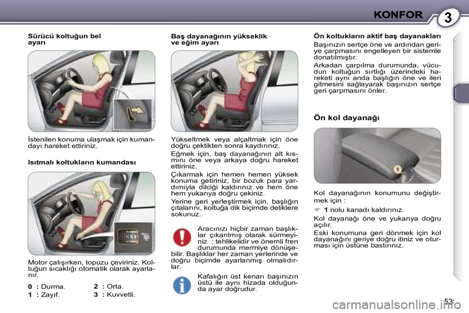 Peugeot 407 2007  Kullanım Kılavuzu (in Turkish) �3
�5�3
�B�a�ş� �d�a�y�a�n�a�ğ�ı�n�ı�n� �y�ü�k�s�e�k�l�i�k� �v�e� �e�ğ�i�m� �a�y�a�r�ı�Ö�n� �k�o�l�t�u�k�l�a�r�ı�n� �a�k�t�i�f� �b�a�ş� �d�a�y�a�n�a�k�l�a�r�ı
�B�a�ş�ı�n�ı�z�ı�n� �s�e�r