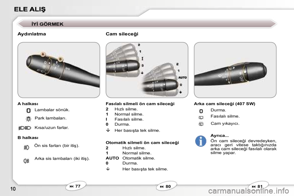 Peugeot 407 2007  Kullanım Kılavuzu (in Turkish) �İ�Y�İ� �G�Ö�R�M�E�K
�A�y�d�ı�n�l�a�t�m�a
�A� �h�a�l�k�a�s�ı
�B� �h�a�l�k�a�s�ı
�F�a�s�ı�l�a�l�ı� �s�i�l�m�e�l�i� �ö�n� �c�a�m� �s�i�l�e�c�e�ğ�i
�2�  �H�ı�z�l�ı� �s�i�l�m�e�.
�1�  �N�o�r�m