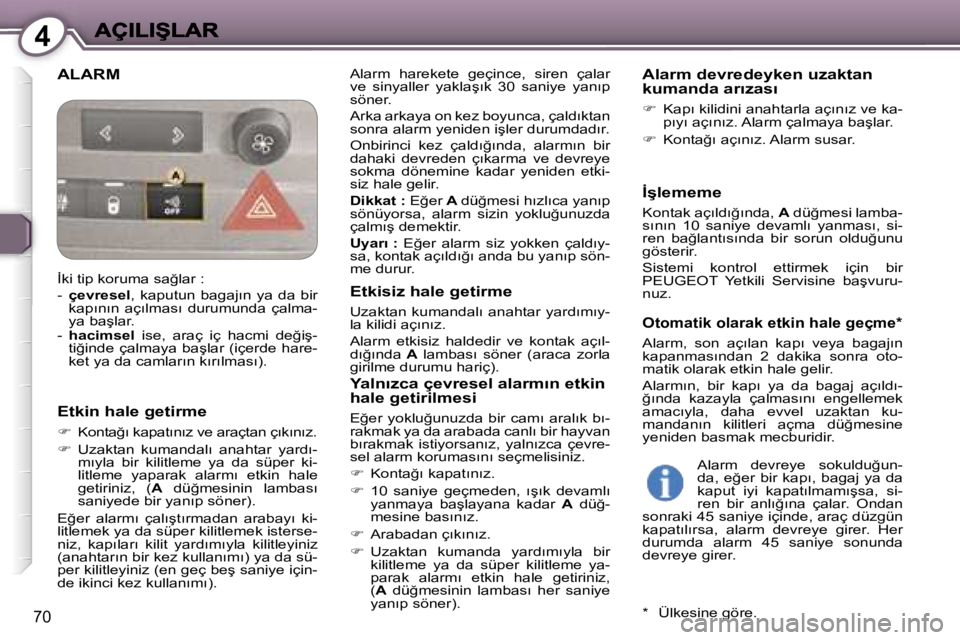 Peugeot 407 2007  Kullanım Kılavuzu (in Turkish) �4
�7�0
�A�L�A�R�M�A�l�a�r�m�  �h�a�r�e�k�e�t�e�  �g�e�ç�i�n�c�e�,�  �s�i�r�e�n�  �ç�a�l�a�r� �v�e�  �s�i�n�y�a�l�l�e�r�  �y�a�k�l�a�ş�ı�k�  �3�0�  �s�a�n�i�y�e�  �y�a�n�ı�p� �s�ö�n�e�r�.
�A�r�k
