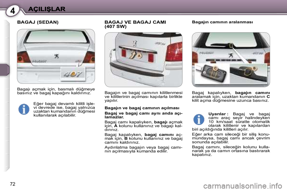 Peugeot 407 2007  Kullanım Kılavuzu (in Turkish) �4
�7�2
�B�A�G�A�J� �(�S�E�D�A�N�) �B�A�G�A�J� �V�E� �B�A�G�A�J� �C�A�M�I� �(�4�0�7� �S�W�)�B�a�g�a�j�ı�n� �c�a�m�ı�n�ı�n� �a�r�a�l�a�n�m�a�s�ı
�B�a�g�a�j�ı�n� �v�e� �b�a�g�a�j� �c�a�m�ı�n�ı�n�